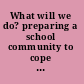 What will we do? preparing a school community to cope with crises /