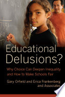 Educational delusions? why choice can deepen inequality and how to make schools fair /