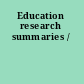 Education research summaries /