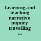 Learning and teaching narrative inquiry travelling in the Borderlands /