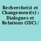 Recherche(s) et Changement(s) : Dialogues et Relations (IDC) /