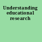 Understanding educational research