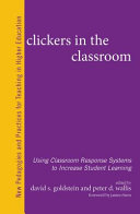 Clickers in the classroom : using classroom response systems to increase student learning /