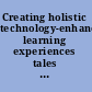 Creating holistic technology-enhanced learning experiences tales from a future school in Singapore /