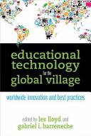 Educational technology for the global village : worldwide innovation and best practices /