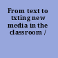 From text to txting new media in the classroom /