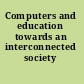 Computers and education towards an interconnected society /