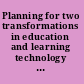 Planning for two transformations in education and learning technology report of a workshop /