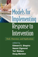 Models for implementing response to intervention tools, outcomes, and implications /