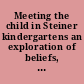 Meeting the child in Steiner kindergartens an exploration of beliefs, values, and practices /