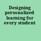 Designing personalized learning for every student