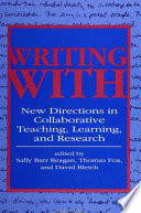 Writing with : new directions in collaborative teaching, learning, and research /