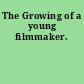 The Growing of a young filmmaker.