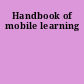 Handbook of mobile learning