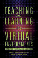 Teaching and learning in virtual environments : archives, museums, and libraries /