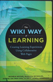 The Wiki Way of Learning : Creating Learning Experiences Using Collaborative Web Pages /