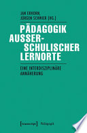 Pädagogik Ausserschulischer Lernorte : Eine interdisziplinäre Annäherung /