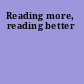 Reading more, reading better