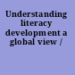 Understanding literacy development a global view /