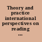Theory and practice international perspectives on reading assessment /