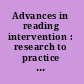 Advances in reading intervention : research to practice to research /