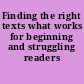 Finding the right texts what works for beginning and struggling readers /