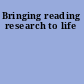 Bringing reading research to life