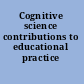 Cognitive science contributions to educational practice /