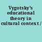 Vygotsky's educational theory in cultural context /