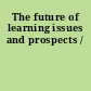 The future of learning issues and prospects /