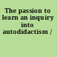 The passion to learn an inquiry into autodidactism /
