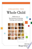 Engaging the whole child : reflections on best practices in learning, teaching, and leadership /