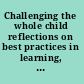 Challenging the whole child reflections on best practices in learning, teaching and leadership /