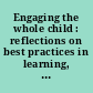 Engaging the whole child : reflections on best practices in learning, teaching, and leadership /