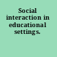 Social interaction in educational settings.