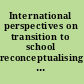 International perspectives on transition to school reconceptualising beliefs, policy and practice /