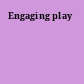 Engaging play