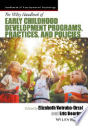 The Wiley handbook of early childhood development programs, practices, and policies /