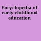 Encyclopedia of early childhood education