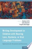Writing development in children with hearing loss, dyslexia, or oral language problems : implications for assessment and instruction /