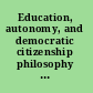 Education, autonomy, and democratic citizenship philosophy in a changing world /