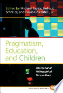 Pragmatism, education, and children international philosophical perspectives /