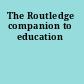 The Routledge companion to education