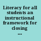 Literacy for all students an instructional framework for closing the gap /