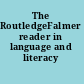 The RoutledgeFalmer reader in language and literacy /