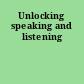 Unlocking speaking and listening