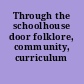 Through the schoolhouse door folklore, community, curriculum /