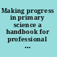 Making progress in primary science a handbook for professional development and preservice course leaders /