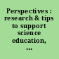 Perspectives : research & tips to support science education, K-6 /