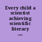 Every child a scientist achieving scientific literacy for all : how to use the National Science Education Standards to improve your child's school science program.